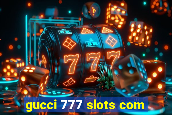 gucci 777 slots com